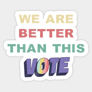 We Are Better Than This Vote 2020 Biden Harris Retro Vintage Sticker